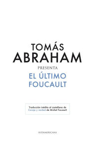 Title: El último Foucault: Traducción inédita al castellano de Coraje y verdad de Michel Foucault, Author: Tomás Abraham