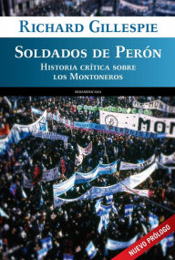 Title: Soldados de Perón: Historia crítica sobre los montoneros, Author: Richard Gillespie