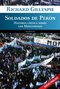 Title: Soldados de Perón: Historia crítica sobre los montoneros, Author: Richard Gillespie