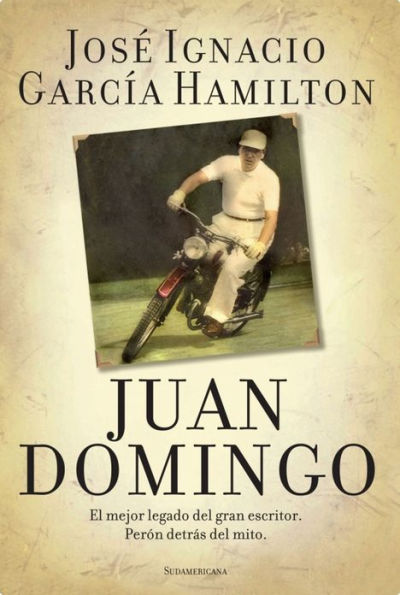 Juan Domingo: El mejor legado del gran escritor. Perón detrás del mito