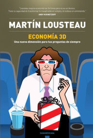 Title: Economía 3D: Una nueva dimensión para tus preguntas de siempre, Author: Martín Lousteau