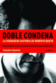Title: Doble condena: La verdadera historia de Roberto Quieto, Author: Alejandra Vignollés