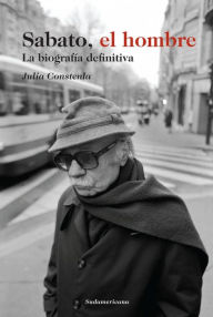 Title: Sabato, el hombre: La biografía definitiva, Author: Julia Constenla
