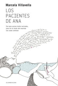 Title: Los pacientes de Ana: De lejos somos todos normales, pero en el diván del analista las cosas cambian, Author: Marcela Villavella