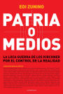 Patria o medios: La loca guerra de los Kirchner por el control de la realidad