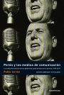 Perón y los medios de comunicación: La conflictiva relación de los gobiernos justicialistas con la prensa 1943-2011