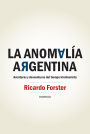 La anomalía argentina: Aventuras y desventuras del tiempo kirchnerista