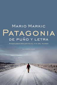 Title: Patagonia: De puño y letra. Aventuras reales en el fin del mundo, Author: Mario Markic