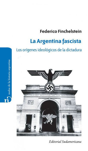 La Argentina fascista: Los orígenes ideológicos de la dictadura