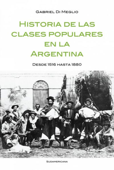 Historia de las clases populares en la Argentina: Desde 1516 hasta 1880