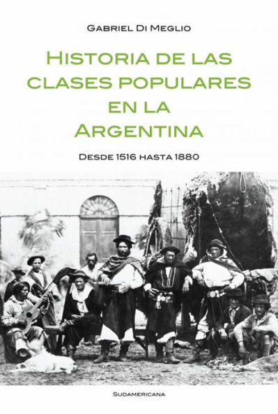 Historia de las clases populares en la Argentina: Desde 1516 hasta 1880