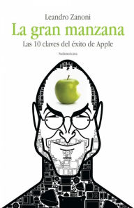 Title: La gran manzana: Las 10 claves del éxito de Apple, Author: Leandro Zanoni