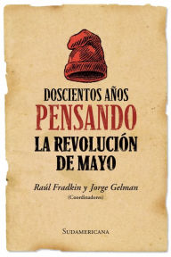 Title: Doscientos años pensando la revolución de mayo, Author: Raúl Fradkin
