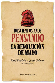 Title: Doscientos años pensando la revolución de mayo, Author: Raúl O. Fradkin