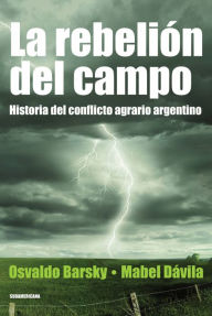 Title: La rebelión del campo: Historia del conflicto agrario argentino, Author: Osvaldo Barsky