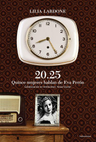 Title: 20.25 Quice mujeres hablan de Eva Perón, Author: Lilia Lardone