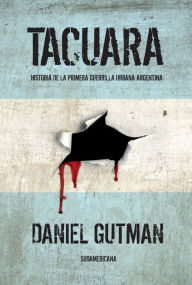 Title: Tacuara: Historia de la primera guerrilla urbana argentina, Author: Daniel Gutman
