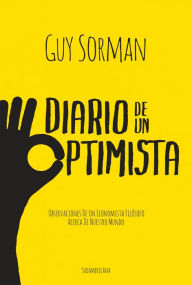 Title: Diario de un optimista: Observaciones de un economista filósofo acerca de nuestro mundo, Author: Guy Sorman