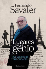 Title: Lugares con genio: Los escritores y sus ciudades, Author: Fernando Savater