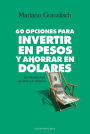 60 opciones para invertir en pesos y ahorrar en dólares: Estrategias para ganarle a la inflación