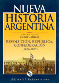 Title: Revolución, República y Confederación (1806-1852), Author: Noemí Goldman