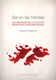 Title: Sal en las heridas: Las Malvinas en la cultura argentina contemporánea, Author: Vicente Palermo