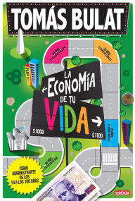 Title: La economía de tu vida: Cómo administrarte de los 10 a los 100 años, Author: Tomás Bulat