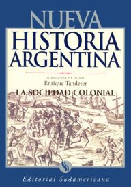 Title: La sociedad colonial: Nueva Historia Argentina Tomo II, Author: Enrique Tandeter