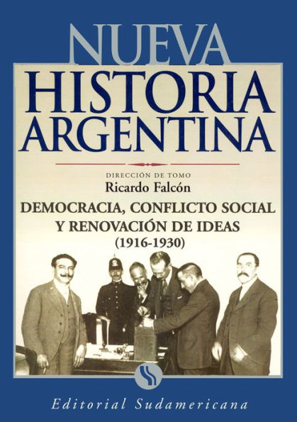 Democracia, conflicto social y renovador de ideas 1916-1930: Nueva Historia Argentina Tomo VI