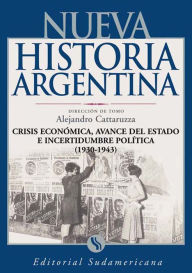 Title: Crisis económica, avance del Estado e incertidumbre política 1930-1943: Nueva Historia Argentina Tomo VII, Author: Alejandro Cattaruzza