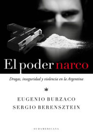 Title: El poder narco: Drogas, inseguridad y violencia en la Argentina, Author: Eugenio Burzaco