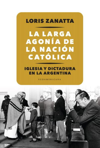La larga agonía de la Nación católica: Iglesia y Dictadura en la Argentina