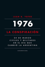 Title: 1976. La conspiración: 24 de marzo. Civiles y militares en el día que cambió la Argentina, Author: Juan B. Yofre