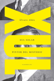 Title: Xul Solar: Pintor del misterio, Author: Álvaro Abós