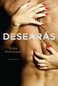 Title: Desearás, Author: Erika Halvorsen