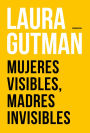 Mujeres visibles, madres invisibles