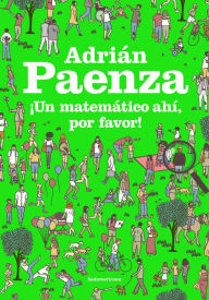 Title: ¡Un matemático ahí, por favor!, Author: Adrián Paenza