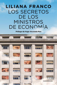 Title: Los secretos de los ministros de Economía, Author: Liliana Franco
