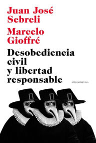 Title: Desobediencia civil y libertad responsable, Author: Juan José Sebreli