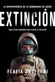 Title: Extinción: La supervivencia de la humanidad en juego. / ¿Qué estás haciendo para evitar el colapso?, Author: Flavia Broffoni