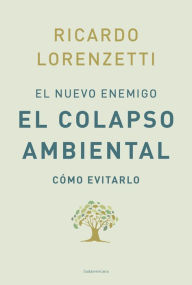 Title: El nuevo enemigo: El colapso ambiental: Cómo evitarlo, Author: Ricardo Lorenzetti