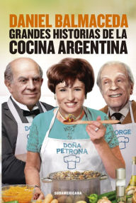 Title: Grandes historias de la cocina argentina, Author: Daniel Balmaceda