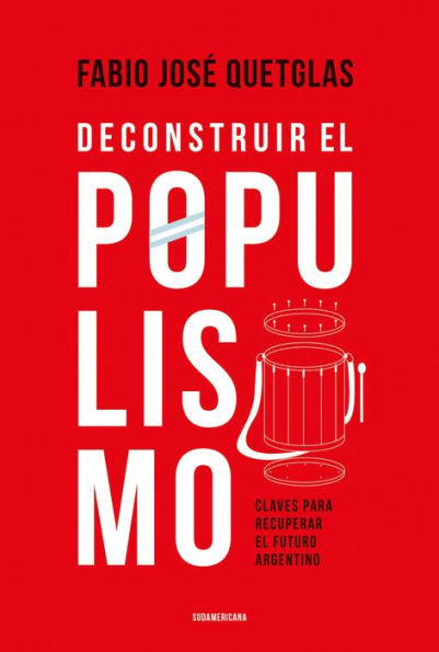 Deconstruir el populismo: Claves para recuperar el futuro argentino