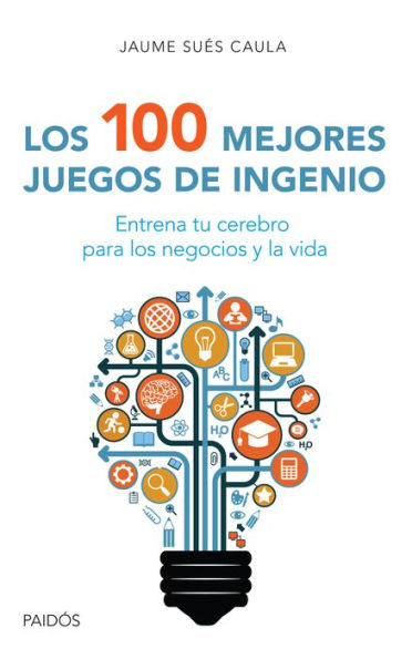 Los 100 mejores juegos de ingenio: Entrena tu cerebro para los negocios y la vida