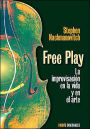 Free Play. la Improvisacion En la Vida Y En El Arte