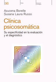 Title: Clínica psicosomática: Su especificidad en la evaluaciòn, Author: Azucena Nora Borelle