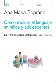 Title: Cómo evaluar el lenguaje en niños y adolescentes, Author: Ana María Soprano