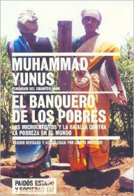 El banquero de los pobres: Los microcreditos y la batalla contra la pobreza en el mundo (Banker of the Poor: Micro-Lending and the Battle against World Poverty)