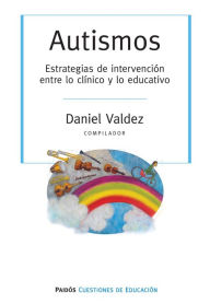 Title: Autismos. Estrategias de intervención entre lo clínici y lo educativo: Autismos. Estrategias de intervención entre lo clínici y lo educativo, Author: Daniel Valdez