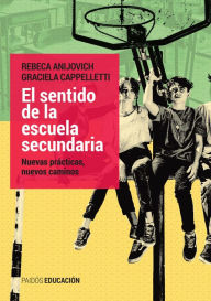 Title: El sentido de la escuela secundaria, Author: Rebeca Anijovich